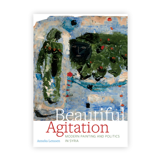 Beautiful Agitation: Modern Painting and Politics in Syria