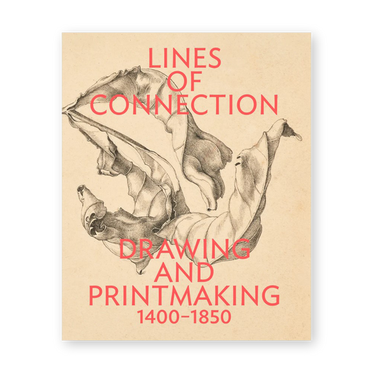 Lines of Connection: Drawing and Printmaking, 1400-1850