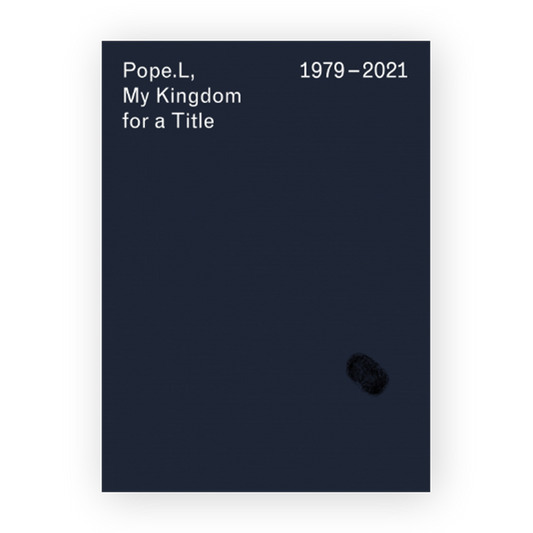 Pope.L, My Kingdom for a Title