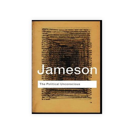 The Political Unconscious: Narrative as a Socially Symbolic Act 2nd Edition