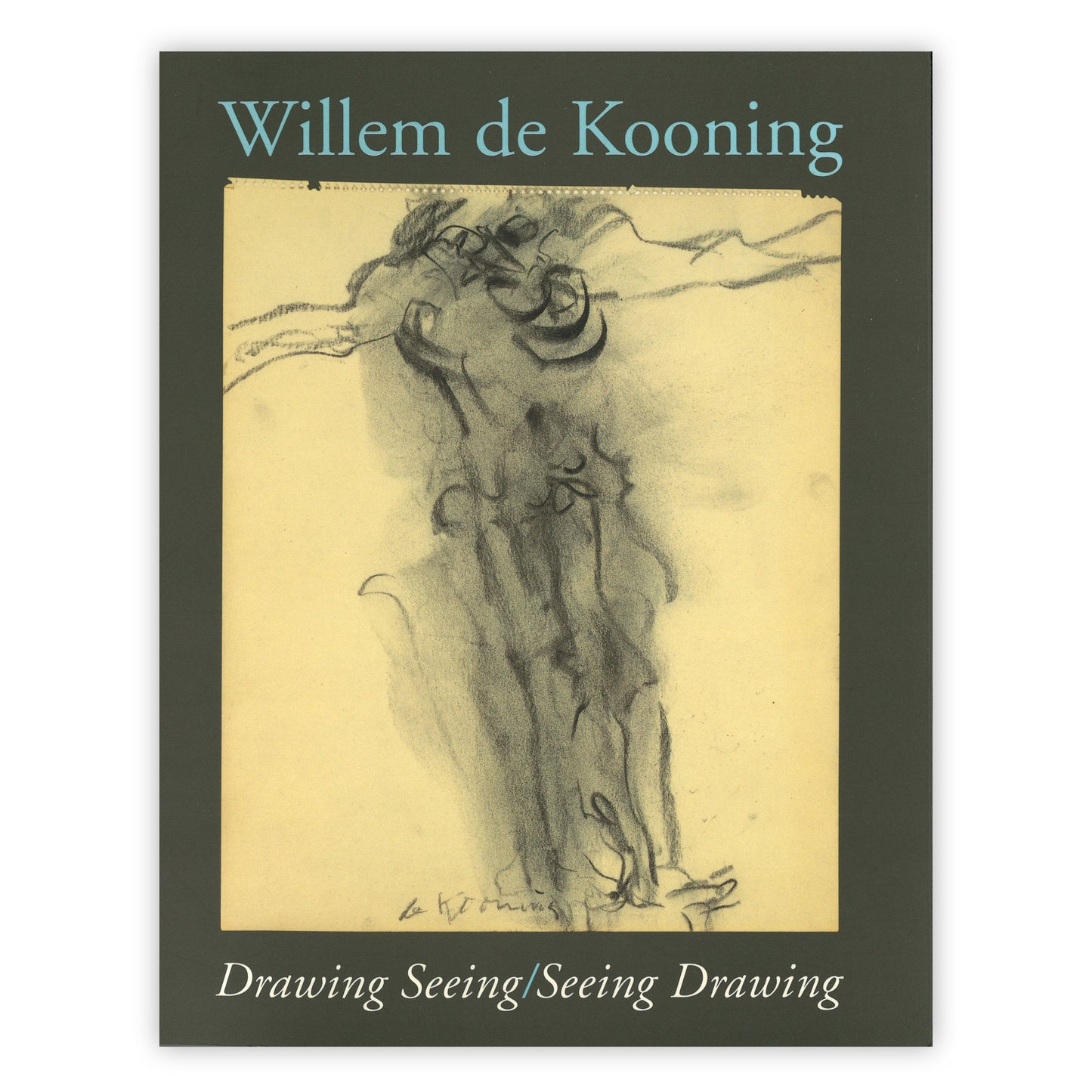 Front cover for "Willem De Kooning: Drawing Seeing/Seeing Drawing"