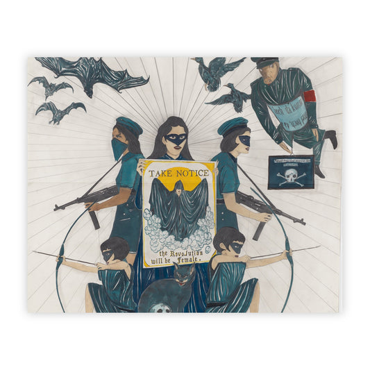 Print of "The Revolution will be Female" by Marcel Dzama.  Five femail figures in masks and bandanas flank each other in a militaristic formation, brandishing machine guns and bows and arrows. The central figure holds up a poster reading "TAKE NOTICE: THE REVOLUTION WILL BE FEMALE". Above them fly bats and birds, along with a fascistic male figure with a pigs head and red armband.
