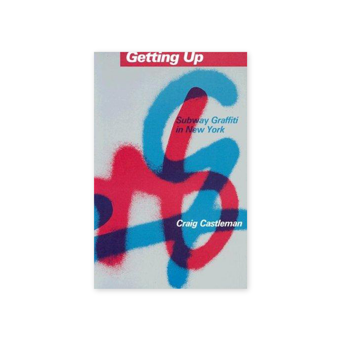 Getting Up: Subway Graffiti in New York (Revised)